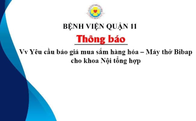 Thông báo Vv Yêu cầu báo giá mua sắm hàng hóa – Máy thở Bibap cho khoa Nội tổng hợp